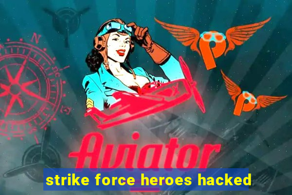 strike force heroes hacked